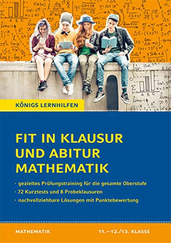 Fit in Klausur und Abitur - Mathematik 11.-12./13. Klasse: 72 Kurztests und 8 Übungsklausuren (Königs Lernhilfen)