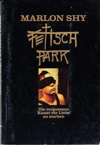Fetisch Park. Die vergessene Kunst, vor Liebe zu sterben