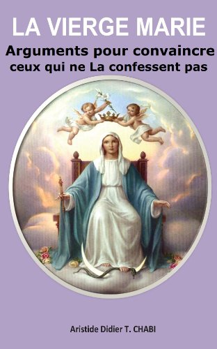 La Vierge Marie "Arguments pour convaincre ceux qui ne La confessent pas" par [CHABI, Aristide Didier T.]