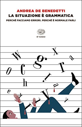 La situazione è grammatica: Perché facciamo errori. Perché è normale farli (Einaudi tascabili. Saggi) La situazione è grammatica: Perché facciamo errori. Perché è normale farli (Einaudi tascabili. Saggi)