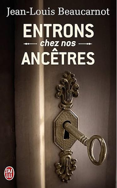 Entrons Chez Nos Ancetres L Etonnate Quete De Notre Heritage Perdu Beaucarnot Jean Louis Livres Amazon Fr
