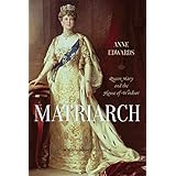 Matriarch: Queen Mary and the House of Windsor