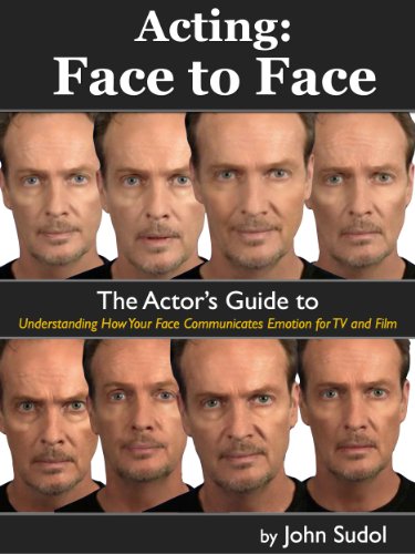 Acting: Face to Face: The Actor's Guide to Understanding How Your Face Communicates Emotion for TV a