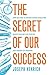 Secret of Our Success: How Culture is Driving Human Evolution, Domesticating Our Species, and Making Us Smarter by 