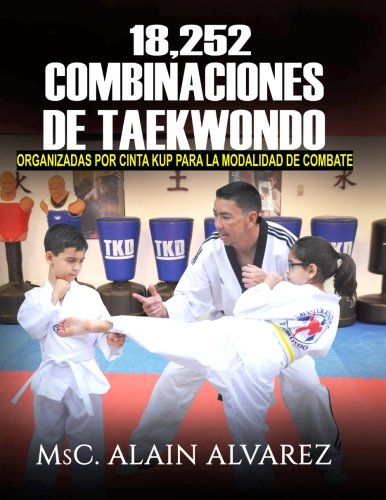 18,252 Combinaciones de Taekwondo: organizadas por cinta para la modalidad de combate 18,252 Combinaciones de Taekwondo: organizadas por cinta para la modalidad de combate