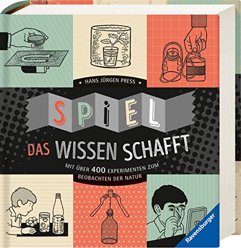 Spiel, das Wissen schafft: Mit über 400 Experimenten zum Beobachten der Natur