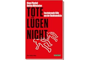 Tote lügen nicht: Faszinierende Fälle aus der Rechtsmedizin. Ein Krimi-Sachbuch