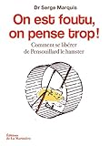 On est foutu, on pense trop ! Comment se libérer de Pensouillard le hamster