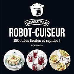Ma cuisine au robot-cuiseur - 150 recettes faciles et rapides