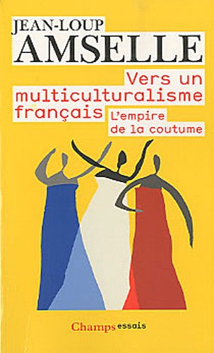 Vers un multiculturalisme français : L'empire de la coutume francais Vers un multiculturalisme français : L'empire de la coutume francais