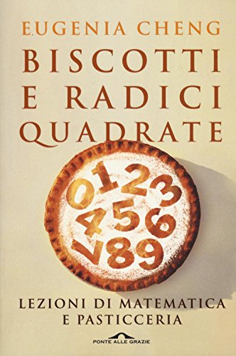 Biscotti e radici quadrate. Lezioni di matematica e pasticceria Biscotti e radici quadrate. Lezioni di matematica e pasticceria