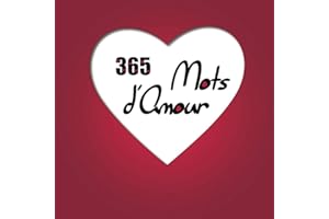 365 Mots d’Amour: Calendrier perpétuel personnalisable pour un amour éternel, à remplir en solo ou en couple pour dire combien on aime et exprimer sa passion