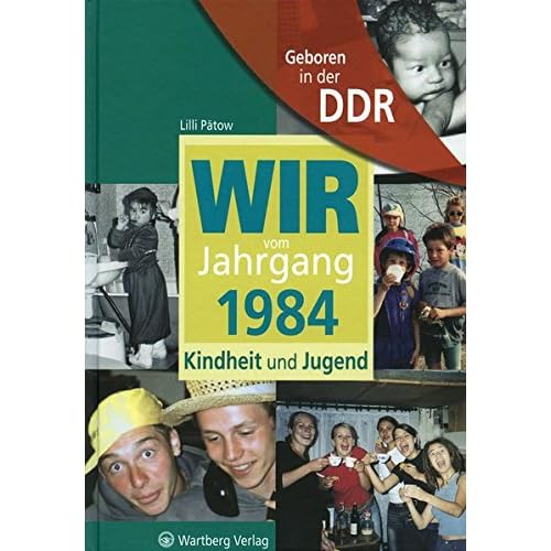 Geboren in der DDR. Wir vom Jahrgang 1984 Kindheit und Jugend (Aufgewachsen in der DDR)