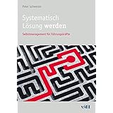 Systematisch Lösung werden: Selbstmanagement für Führungskräfte