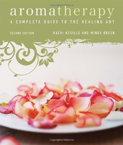 Aromatherapy:A Complete Guide to the Healing Art [An Essential Oils Book]