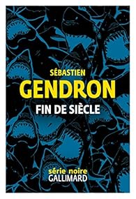 Fin De Siecle Sebastien Gendron Babelio