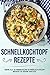 Produktbild Schnellkochtopf Rezepte: das Schnellkochtopf Kochbuch mit über 60 himmlischen Rezepten zu jedem Anlass