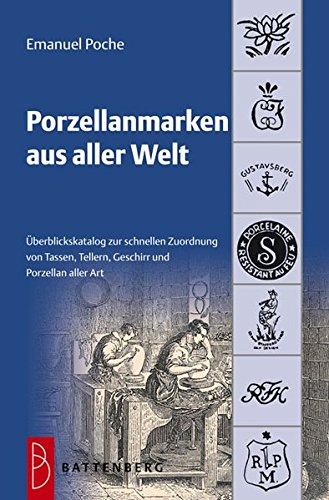 Download Porzellanmarken aus aller Welt: Übersichtskatalog zur schnellen Zuordnung von Tassen, Tellern, Geschirr und Porzellan aller Art Download Porzellanmarken aus aller Welt: Übersichtskatalog zur schnellen Zuordnung von Tassen, Tellern, Geschirr und Porzellan aller Art