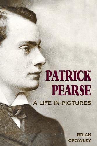 Patrick Pearse: A Life in Pictures