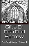 Gifts Of Ash And Sorrow: The Closet Mystic - Volume 1 (English Edition) by Deborah Harmes