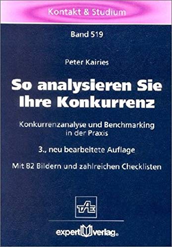 So analysieren Sie Ihre Konkurrenz: Konkurrenzanalyse und Benchmarkimg in der Praxis (Kontakt & Studium)