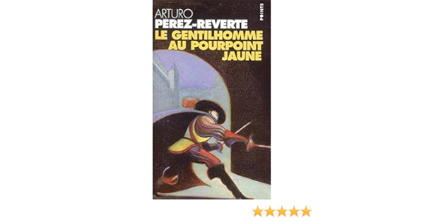 Amazon Fr Le Gentilhomme Au Pourpoint Jaune Les Aventures Du Capitaine Alatriste Tome 5 Perez Reverte Arturo Maspero Francois Livres