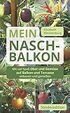 balkonpflanzen winterfest  Mein Nasch-Balkon / Sonderedition: Mit viel Spaß Obst und Gemüse auf Balkon und Terrasse anbauen und genießen