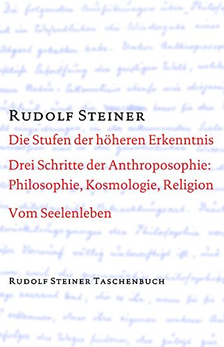 Die Stufen der höheren Erkenntnis. Drei Schritte der Anthroposophie: Vom Seelenleben (Rudolf Steiner Taschenbücher aus dem Gesamtwerk)