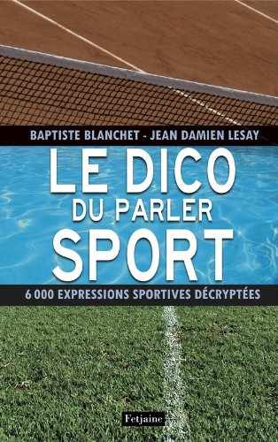 Le  dico du parler Sport : 6000 expressions sportives décryptées