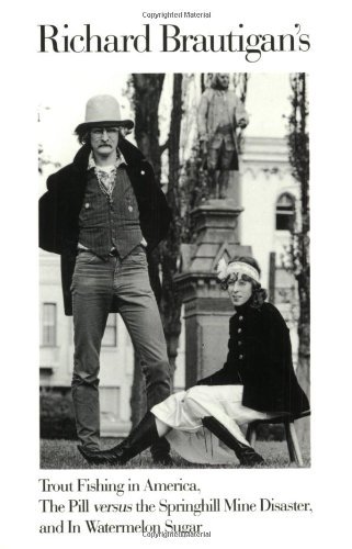 Richard Brautigan's Trout Fishing in America, The Pill Versus the Springhill Mine Disaster, and In Watermelon Sugar by Richard Brautigan (1989-03-01)