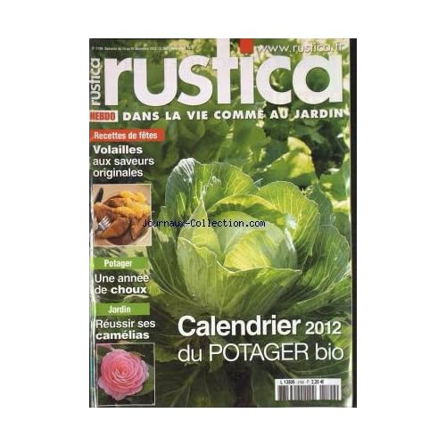 RUSTICA [No 2190] du 14/12/2011 - RECETTES DE FETES VOLAILLES AUX SAVEURS ORIGINALES - UNE ANNEE DE CHOUX - REUSSIR SES CAMELIAS - CALENDRIER 2012 DU POTAGER BIO -