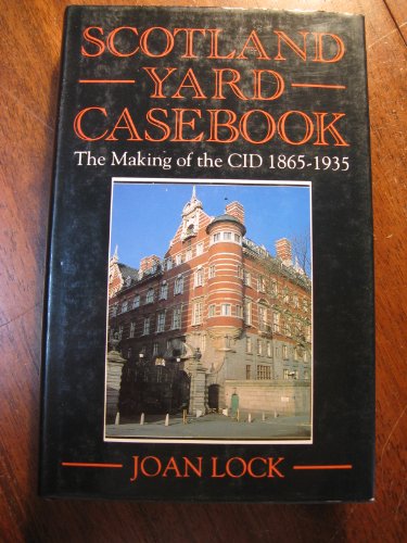 Scotland Yard's Casebook: Making of the CID, 1865-1935