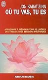 Où tu vas, tu es - Apprendre à méditer pour se libérer du stress et des tensions profondes