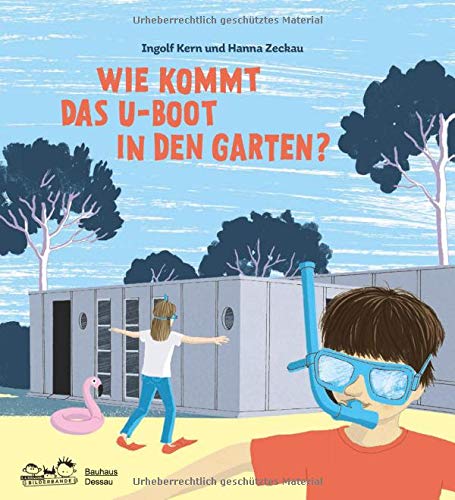Wie kommt das U-Boot in den Garten?: Kinder entdecken die Bauhaus-Architektur
