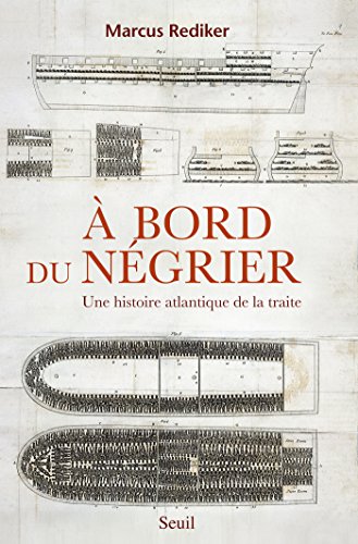 Download À bord du négrier. Une histoire atlantique de la traite: Une histoire atlantique de la traite
