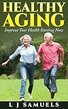 Image de Healthy Aging - Improve Your Life Starting Now! (English Edition)