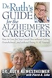 Image de Dr Ruth's Guide for the Alzheimer's Caregiver: How to Care for Your Loved One without Getting Overwhelmed…and without Doing It All Yourself