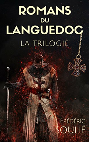 Download LA TRILOGIE DES ROMANS DU LANGUEDOC (Édition intégrale des 3 romans : LE COMTE DE TOULOUSE + LE VICOMTE DE BÉZIERS + LE COMTE DE FOIX) (annoté)
