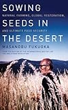 Image de Sowing Seeds in the Desert: Natural Farming, Global Restoration, and Ultimate Food Securit