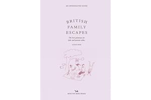 British Family Escapes: The Best Getaways for Kids and Parents Alike. (Opinionated Guides)