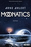 Bücher Neuerscheinungen 2022 - Moonatics: Roman von Arne Ahlert