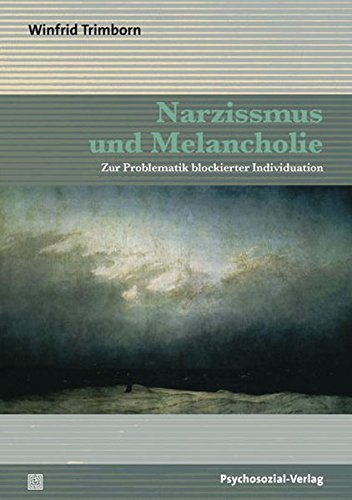 Narzissmus und Melancholie: Zur Problematik blockierter Individuation (Bibliothek der Psychoanalyse)