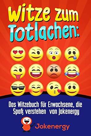Witze Zum Totlachen Das Witzebuch Für Erwachsene Die Spaß Verstehen Von Jokenergy Jokenergy