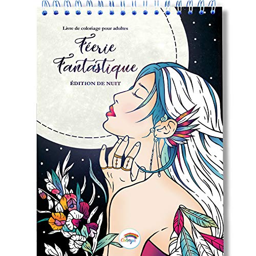 Télécharger Coloriage Adulte Féerie Fantastique de Nuit: le livre de coloriage adulte avec Reliure Spirale et P livre En ligne