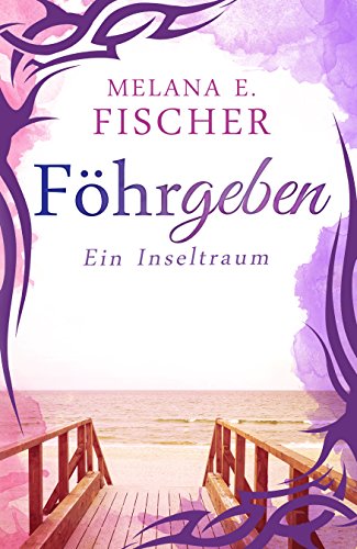 Föhrgeben: Ein Inseltraum (Föhr Reihe 4) von [Fischer, Melana E.]