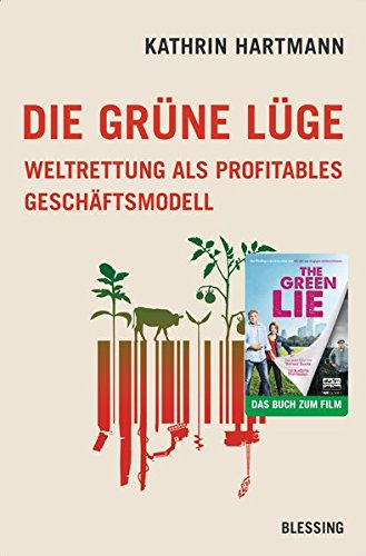Preisvergleich Produktbild Die grüne Lüge: Weltrettung als profitables Geschäftsmodell