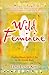 Wild Feminine: Finding Power, Spirit & Joy in the Female Body by