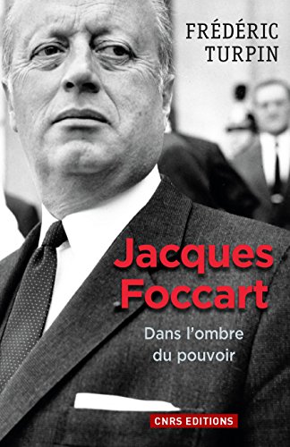 Jacques Foccart. Dans l'ombre du pouvoir francais Jacques Foccart. Dans l'ombre du pouvoir francais