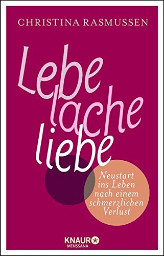 Download Lebe – lache – liebe: Neustart ins Leben nach einem schmerzlichen Verlust Download Lebe – lache – liebe: Neustart ins Leben nach einem schmerzlichen Verlust