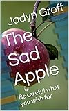 Image de The Sad Apple: Be careful what you wish for (English Edition)
